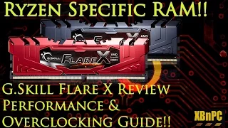 Ryzen & AM4 Specific Memory!! G.Skill Flare X RAM - Review, Overclocking Guide & Performance!!