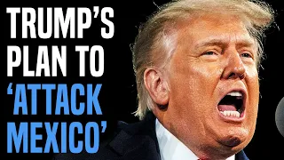 INSANE: Trump asks for "battle plans" to "attack Mexico" if elected