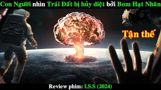 Các Phi Hành Gia chứng kiến Trái Đất bị Hủy Diệt bởi Bom Hạt Nhân | REVIEW PHIM I.S.S 2024