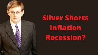 Inflation, Recession, and Silver Shorts