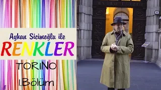 Ayhan Sicimoğlu ile RENKLER - Torino (1.Bölüm)