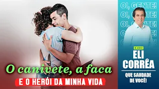 O canivete, a faca e o herói da minha vida | Eli Corrêa Oficial |