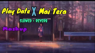 Play Date X Mai Tera (slowed + reverb) Mashup || Mashup Song || Slowed Reverb Songs || Vida Vibes