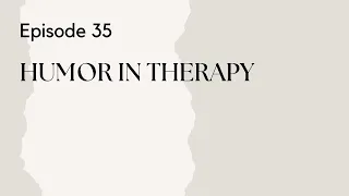 Talking Therapy Episode 35: Humor in Therapy