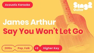 James Arthur - Say You Won't Let Go (Higher Key) Karaoke Acoustic