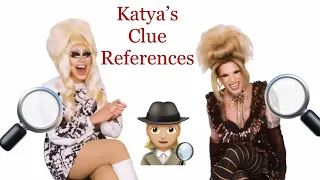 Katya’s Clue References | UNHhhh w/ Trixie and Katya