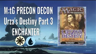 M:tG Precon Decon - Urza's Destiny Part 3: Enchanter