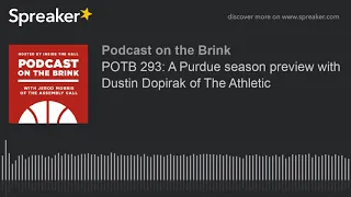 POTB 293: A Purdue season preview with Dustin Dopirak of The Athletic