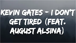 Kevin Gates - I Don't Get Tired (feat. August Alsina) (#IDGT) [ Music ]