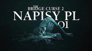 The Bridge Curse 2: The Extrication PL #1 - Nowy Tajwański Horror - Gameplay PL 4K