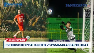Prediksi Skor Big Match Bali United vs PSM Makassar di Liga 1