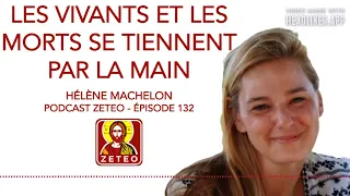 Zeteo #132 : Hélène Machelon : Les vivants et les morts se tiennent par la main