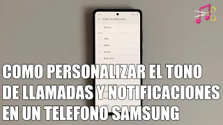 Como cambiar el tono de llamadas y notificaciones en un telefono Samsung