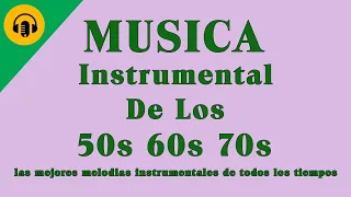 Musica Instrumental De Los 50 60 70 - Las Mejores Melodias Instrumentales de Todos Los Tiempos