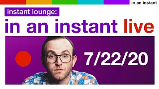 In An Instant Live - 7.22.20 [Instant Lounge]