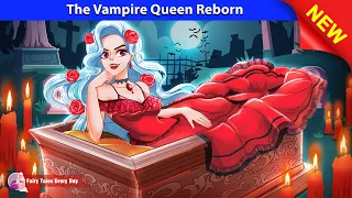 The Vampire Queen Reborn 🧛‍♀️❤️ Vampire Story - English Fairy Tales 🌛 Fairy Tales Every Day