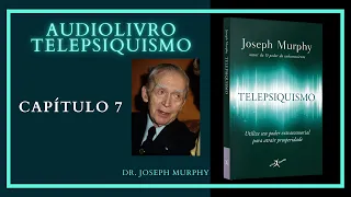 Audiolivro TELEPSIQUISMO - Dr. Joseph Murphy - Capítulo 7