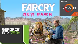 Far Cry New Dawn : GTX 750ti - Ryzen 3 1200 : benchmark