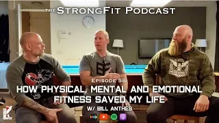 Physical, Mental and Emotional Fitness Saved My Life w/ Bill Anthes - StrongFit Podcast Episode 058