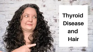Thyroid Disease and Your Hair / Texture Changes and Thinning