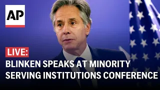 LIVE: Blinken speaks at Minority Serving Institutions Conference