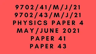 A LEVEL PHYSICS 9702 PAPER 4 | May/June 2021 |Paper 41|Paper 43|9702/41/M/J/21|9702/43/M/J/21|SOLVED