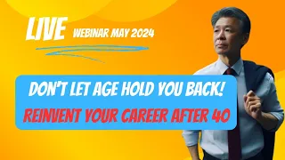 Boost your Career After 40: Its not too late (LIVE webinar May 2024)