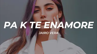 Jairo Vera - PA K TE ENAMORE (Letra/Lyrics)