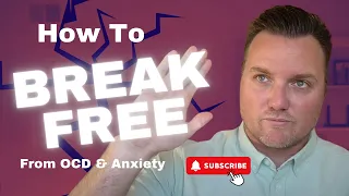 How to Break Free From OCD & Anxiety