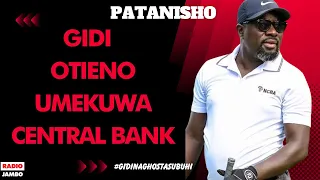 PATANISHO : GIDI - OTIENO UMEKUWA CENTRAL BANK