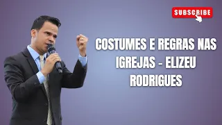 Costumes e regras nas igrejas / Elizeu Rodrigues