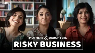 Risky Business Ft. Shruti Panwar, Shreya, Diptii | Mothers & Daughters | Mother's Day Special |Blush