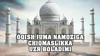 Õqish Juma namoziga bormaslikka uzr bõladimi