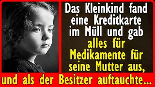 Das Kleinkind fand eine Kreditkarte im Müll und gab alles für Medikamente für seine Mutter aus...