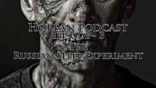 Horean Podcast #3 - The Russian Sleep Experiment