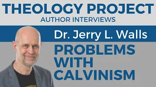 Jerry Walls on Problems w/ Calvinism (and what we can learn from Calvinists) #TPAuthorInterviews