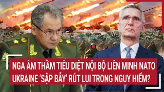 Thời sự quốc tế: Nga âm thầm tiêu diệt bên trong liên minh NATO, Ukraine ‘sập bẫy’ nguy hiểm?