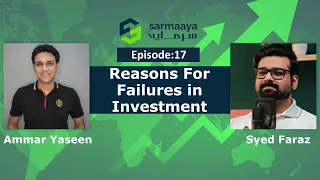Episode 17 - Reasons For Failures in Investment by Syed Faraz & Ammar Yaseen