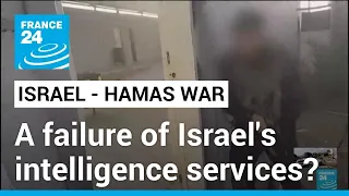How did Israeli intelligence fail to foresee Hamas attack? • FRANCE 24 English