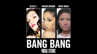 Jessie J, Ariana Grande & Nicki Minaj - Bang Bang (Official Stems) | DL