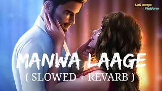 Manwa Laage [Slowed+Reverb] - Arijit singh, Shreya ghosal || Lofi songs Platform ||