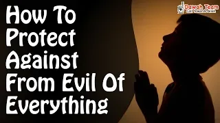 How To Protect Against From Evil Of Everything ᴴᴰ ┇Mufti Menk┇ Dawah Team