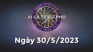 Ai Là Triệu Phú ngày 30/5/2023 - Đầy đủ - KHÔNG QUẢNG CÁO