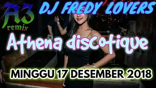 DJ FREDY MINGGU 16 DESEMBER 2018 ATHENA DISCOTIQUE BANJARMASIN HBI DJ FREDY TERBARU 2018 MALAM SENIN