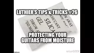 Luthiers Tips & Tricks # 26, Protecting you guitars from moisture