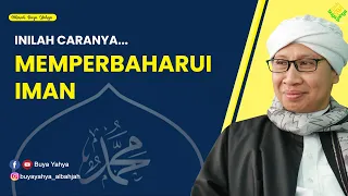 Nabi Memerintahkan Memperbaharui Iman, Bagaimana caranya ? - Hikmah Buya Yahya