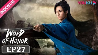 INDOSUB [Word of Honor] EP27 | Genre Wuxia | Zhang Zhehan/Gong Jun/Zhou Ye/Ma Wenyuan | YOUKU