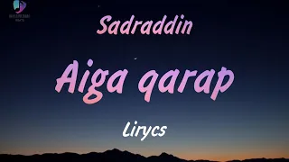 Aiga qarap - Sadraddin (lyrics) | текст песни