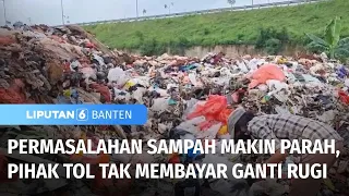 Permasalahan Sampah Makin Parah, Pihak Tol Tak Membayar Ganti Rugi | Liputan 6 Banten