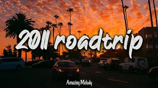 pov: it's summer 2011, and you are on roadtrip ~ nostalgia playlist